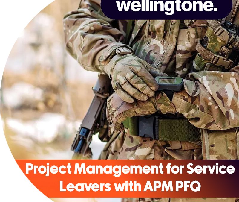 Project Management for Service Leavers with APM PFQ – Wellingtone